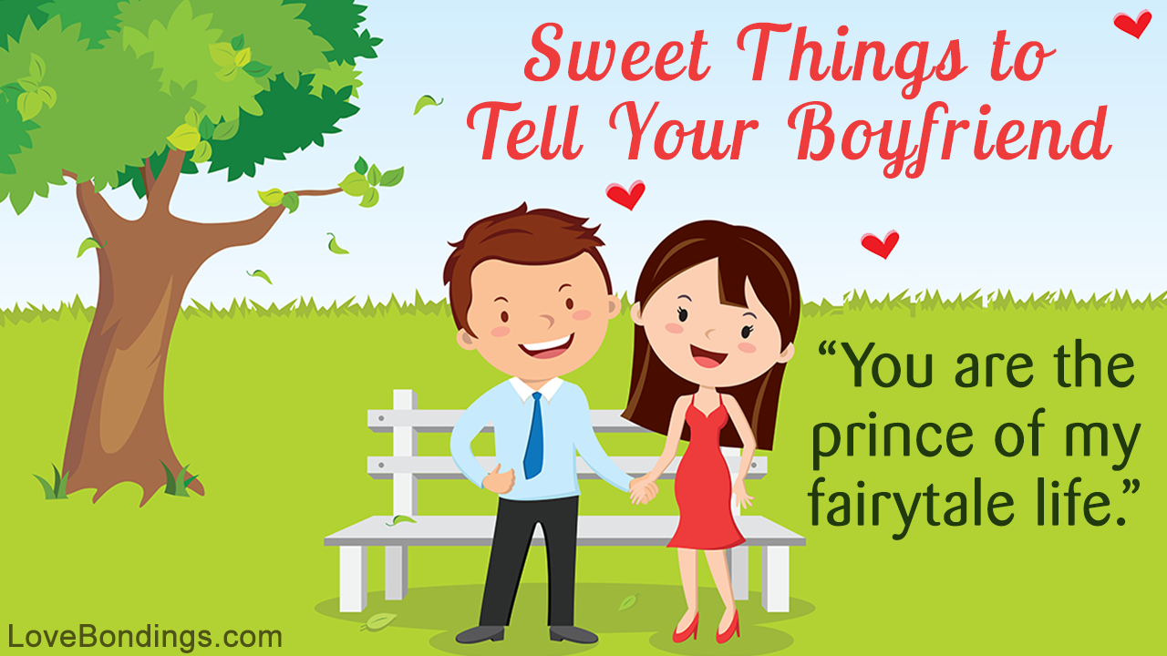 Sweet things to tell boyfriend. 