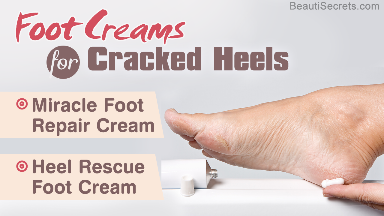 Best Foot Creams for Cracked Heels