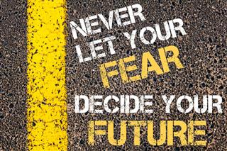 NEVER LET FEAR DECIDE YOUR FUTURE