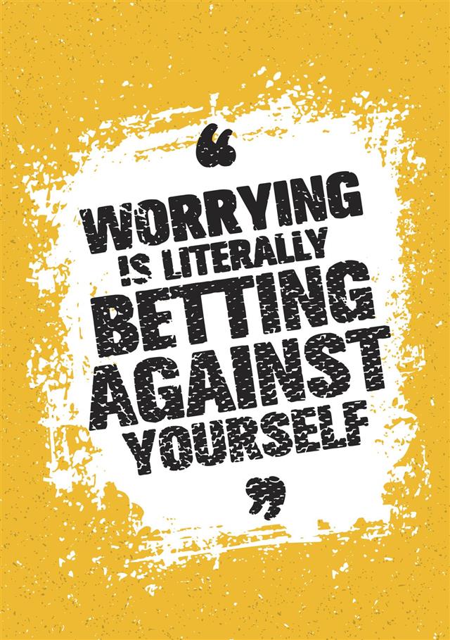 Worrying Is Literally Betting Against Yourself Quot