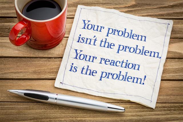 Your problem and reaction
