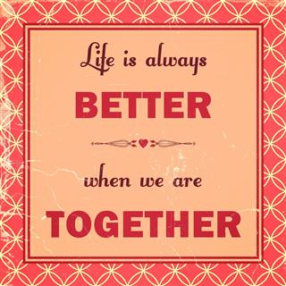 Life is always better when we are together.