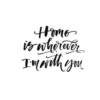 Home is wherever I am with you phrase.
